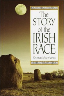 The Story of the Irish Race - Seumas MacManus