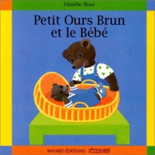 Petit Ours brun et le bébé - Marie Aubinais, Danièle Bour