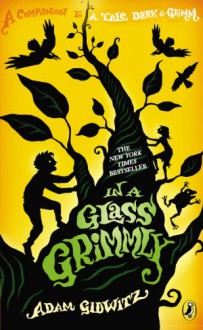 In a Glass Grimmly - Adam Gidwitz