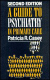 A Guide to Psychiatry in Primary Care - Patricia R. Casey