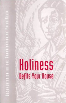 Holiness Befits Your House: Canonization of Edith Stein: A Documentation - John Sullivan