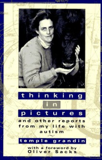 Thinking in Pictures: And Other Reports from My Life with Autism - Temple Grandin