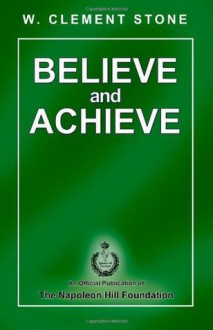 Believe and Achieve - W. Clement Stone