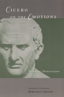 On the Emotions: Tusculan Disputations 3 and 4 - Cicero, Margaret R. Graver