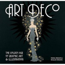 Art Deco: The Golden Age of Graphic Art & Illustration - Michael Robinson, Rosalind Ormiston