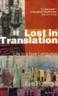 Lost In Translation: A Life in a New Language - Eva Hoffman