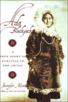 Ada Blackjack: A True Story of Survival in the Arctic - Jennifer Niven