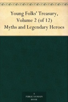 Young Folks' Treasury, Volume 2 (of 12) Myths and Legendary Heroes - Hamilton Wright Mabie