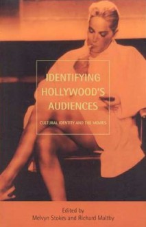 Identifying Hollywood's Audiences: Cultural Identity and the Movies - Melvyn Stokes, Richard Maltby