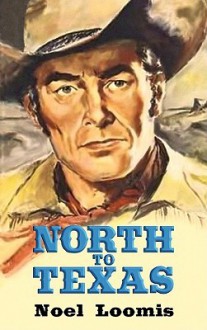 North To Texas (Western Complete Series) - Noel M. Loomis