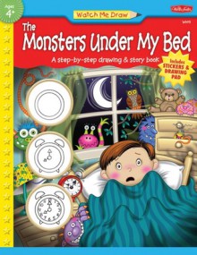 Watch Me Draw The Monsters Under My Bed: A step-by-step drawing & story book - Rebecca J. Razo, Diana Fisher