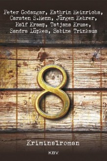 8: Kriminalroman (German Edition) - Sandra Lüpkes, Peter Godazgar, Ralf Kramp, Kathrin Heinrichs, Carsten-Sebastian Henn, Sabine Trinkaus, Tatjana Kruse, Jürgen Kehrer