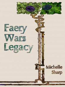 Faery Wars Legacy - Michelle Sharp