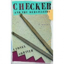 Checker and the Derailleurs - Lionel Shriver