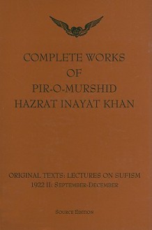 Complete Works of Pir-O-Murshid Hazrat Inayat Khan: Original Texts: Lectures on Sufism 1992 II: September-December: Source Edition - Pir-O-Murshid Inayat Khan