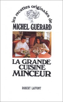 Les Recettes Originales De Michel Guerard La Grande Cuisine Minceur - Michel Guérard