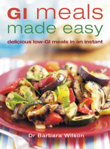 GI Meals Made Easy: Delicious Low-GI Meals in an Instant - Barbara Wilson