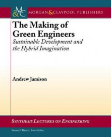 The Making of Green Engineers: Sustainable Development and the Hybrid Imagination - Andrew Jamison