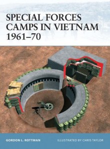 Special Forces Camps in Vietnam 1961-70 (Fortress) - Gordon L. Rottman, Chris Taylor