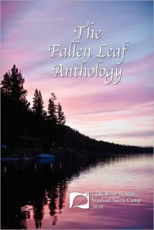 The Fallen Leaf Anthology: The Write Retreat - Stanford Sierra Camp 2010 - Jerry Thrush