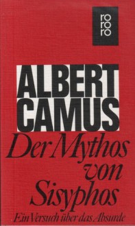 Der Mythos von Sisyphos. Ein Versuch über das Absurde. - Albert Camus, Liselotte Richter