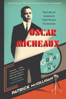 Oscar Micheaux: The Great and Only - Patrick McGilligan