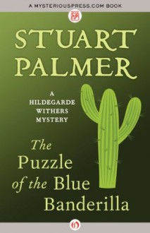 The Puzzle of the Blue Banderilla (The Hildegarde Withers Mysteries) - Stuart Palmer, Enid Schantz, Tom Schantz