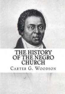 The History Of The Negro Church - Carter G. Woodson