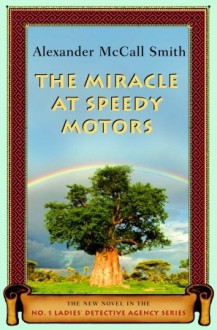 The Miracle at Speedy Motors (No. 1 Ladies' Detective Agency, #9) - Alexander McCall Smith