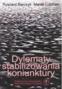 Dylematy Stabilizowania Koniunktury - Ryszard Barczyk, Marek Lubiński