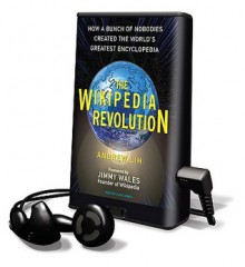 The Wikipedia Revolution: How a Bunch of Nobodies Created the World's Greatest Encyclopedia - Andrew Lih, Lloyd James, Jimmy Wales