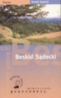 Beskid Sądecki. Przewodnik - Bogdan Mościcki, Wojciech Nowicki (eseista)