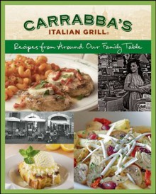 Carrabba's Italian Grill Cookbook: Recipes from Around Our Family Table - Rick Rodgers, Italian Grill Carrabbas