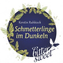 Schmetterlinge im Dunkeln (BitterSweets) - Kerstin Ruhkieck