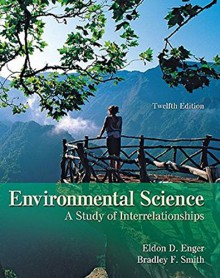 Enger, Environmental Science: A Study of Interrelationships, © 2010 12e, Student Edition (Reinforced Binding) (A/P ENVIRONMENTAL SCIENCE) - Eldon Enger