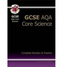 Core Science: GCSE AQA: Complete Revision & Practice: Higher Level - Richard Parsons