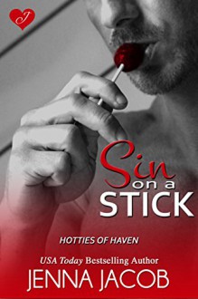 Sin On A Stick: A Hotties Of Haven Novella - Jenna Jacob