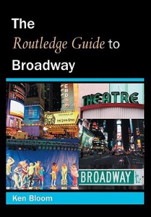 Routledge Guide to Broadway - Ken Bloom