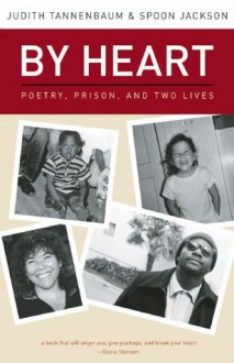 By Heart: Poetry, Prison, and Two Lives - Judith Tannenbaum, Spoon Jackson