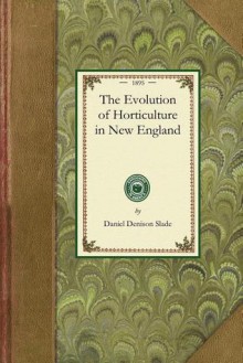 The Evolution of Horticulture in New England - Daniel Slade