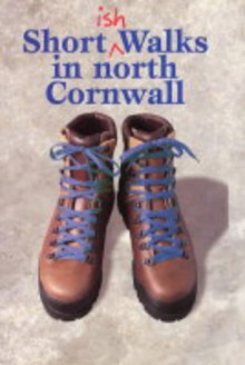 Shortish Walks in North Cornwall - Paul White