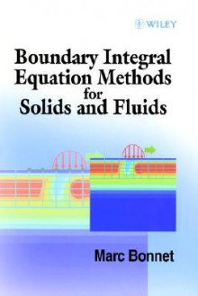 Boundary Integral Equation Methods for Solids and Fluids - Marc Bonnet