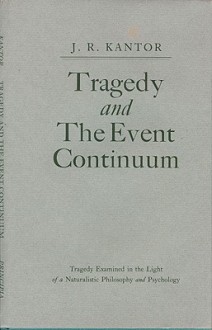 Tragedy and the Event Continuum - J.R. Kantor