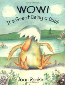 Wow! It's Great Being a Duck - Joan Rankin 