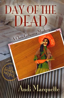 Day of the Dead (A Chris Gutierrez Mystery) - Andi Marquette