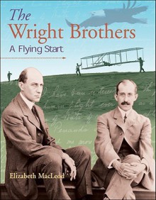 The Wright Brothers: A Flying Start (Snapshots: Images of People and Places in History) - Elizabeth MacLeod