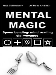 Mental Magic - spoon bending, mind reading, clairvoyance - Max Mindbender, Andreas Arimont