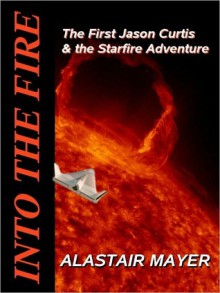 Into the Fire - Alastair Mayer