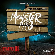 Monster 1983: Die komplette 3. Staffel - Audible Studios, Anette Strohmeyer, Ekkehardt Belle, Raimon Weber, Ivar Leon Menger, Norbert Langer, Luise Helm, Nana Spier, David Nathan, Simon Jäger