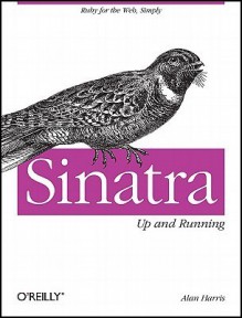 Sinatra: Up and Running - Alan Harris, Konstantin Haase